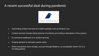 A recent successful deal during pandemic
● Automating content services for e-tailers globally such as Amazon.com
● Content...