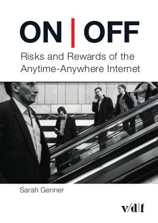   
ON | OFF
Risks and Rewards of the
Anytime-Anywhere Internet
Sarah Genner
 