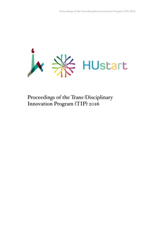 Proceedings of the Trans-Disciplinary Innovation Program (TIP) 2016
Proceedings of the Trans-Disciplinary
Innovation Program (TIP) 2016
 