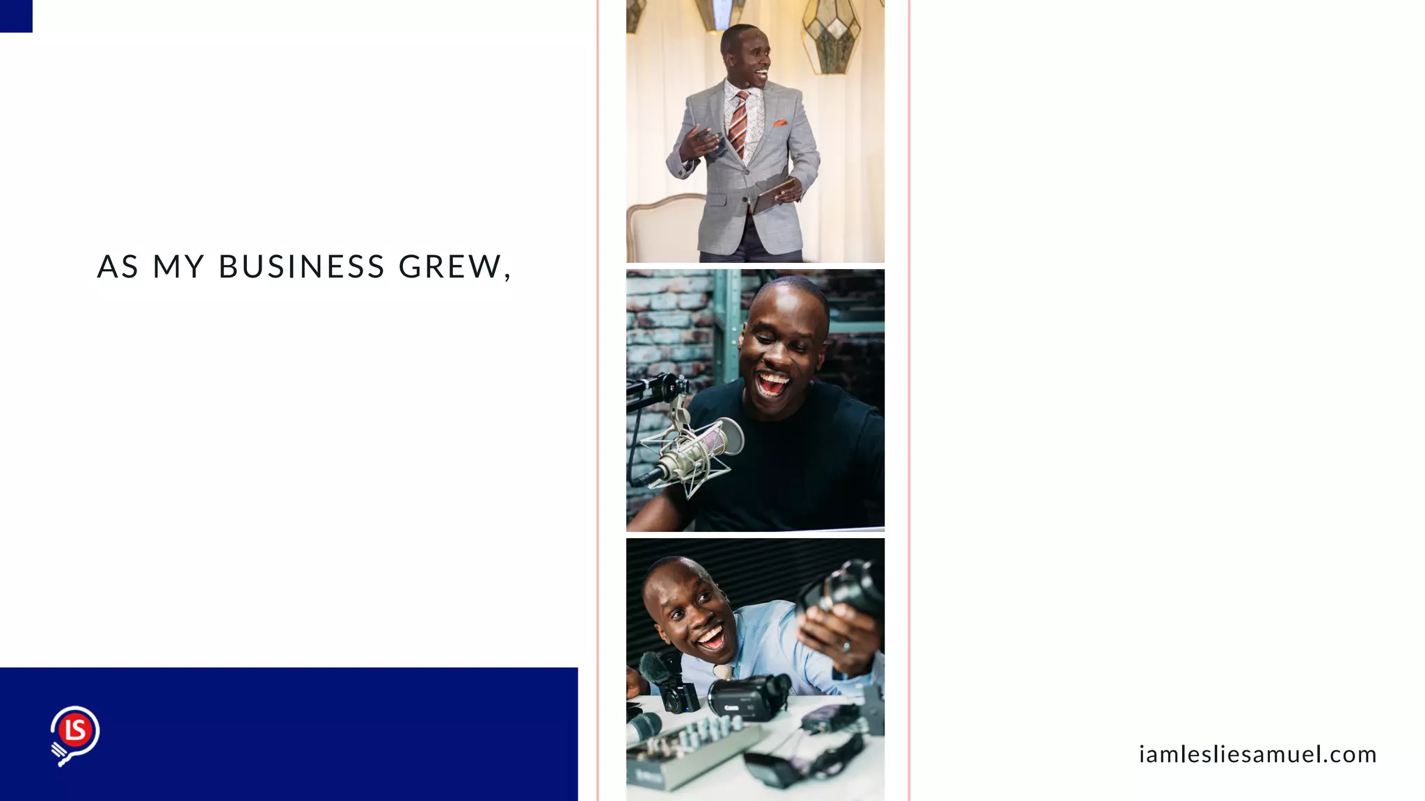 AS MY BUSINESS GREW,
iamlesliesamuel.com
 