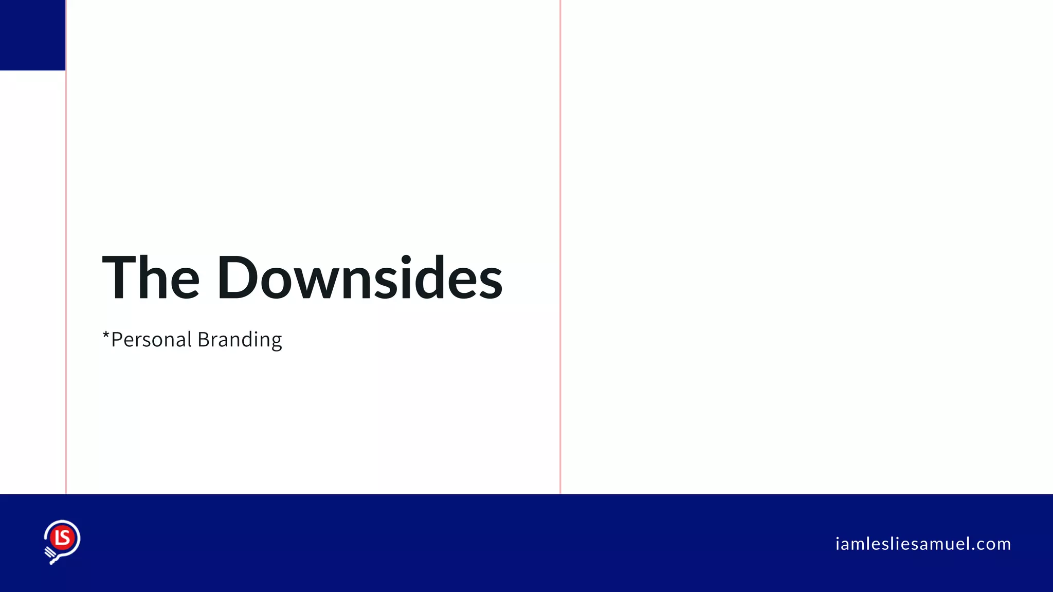 iamlesliesamuel.com
The Downsides
*Personal Branding
 