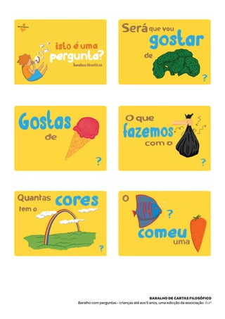 Baralho de cartas filosófico
Baralho com perguntas - crianças até aos 5 anos, uma edicção da associação BaP
 