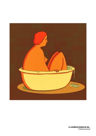 D. Lucrécia dissolve-se...
Trabalho pessoal
 