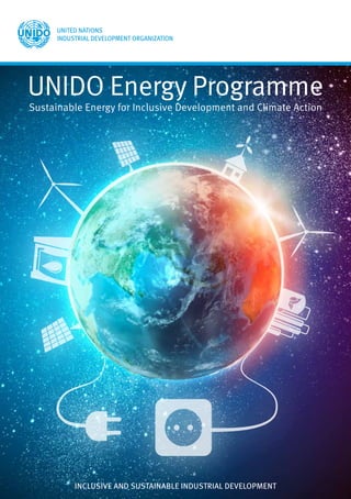 Inclusive and Sustainable INDUSTRIAL Development
UNIDO Energy Programme
Sustainable Energy for Inclusive Development and Climate Action
 