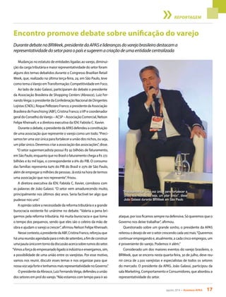 agosto 2014 • Acontece APAS 17
Encontro promove debate sobre unificação do varejo
DurantedebatenoBRWeek,presidentedaAPASeliderançasdovarejobrasileirodestacama
representatividadedosetorparaopaísesugeremacriaçãodeumaentidadecentralizada
Mudanças no estatuto de entidades ligadas ao varejo, diminui-
ção da carga tributária e maior representatividade do setor foram
alguns dos temas debatidos durante o Congresso Brazilian Retail
Week, que, realizado na última terça-feira, 29, em São Paulo, teve
como tema oVarejo emTransformação: Competitividade em Foco.
Ao lado de João Galassi, participaram do debate o presidente
da Associação Brasileira de Shopping Centers (Abrasce), Luiz Fer-
nandoVeiga;opresidentedaConfederaçãoNacionaldeDirigentes
Lojistas(CNDL),RoquePellizzaroFranco;apresidentedaAssociação
Brasileira de Franchising (ABF), Cristina Franco; oVP e coordenador
geraldoConselhodoVarejo–ACSP–AssociaçãoComercial,Nelson
Felipe Kheiraah; e a diretora executiva da IDV, Fabíola C. Xavier.
Duranteodebate,opresidentedaAPASdefendeuaconstituição
de uma associação que represente o varejo como um todo.“Preci-
samos ter uma voz única para fortalecer a união dos nichos, ou seja,
um pilar único. Devemos criar a associação das associações”, disse.
“O setor supermercadista possui R$ 92 bilhões de faturamento,
emSãoPaulo,enquantoquenoBrasilofaturamentochegaaR$272
bilhões e 82 mil lojas, o correspondente a 6% do PIB. O consumo
das famílias representa 64% do PIB do Brasil e 25% de São Paulo,
além de empregar 9 milhões de pessoas. Já está na hora de termos
uma associação que nos represente”, frisou.
A diretora executiva da IDV, Fabíola C. Xavier, corrobora com
as palavras de João Galassi. “O setor vem amadurecendo muito,
principalmente nos últimos dez anos. Seria factível ter algo que
pudesse nos unir.”
A opinião sobre a necessidade da reforma tributária e a grande
burocracia existente foi unânime no debate. “Valeria a pena bri-
garmos pela reforma tributária. Há muita burocracia e que toma
o tempo dos pequenos, sendo que eles são o celeiro da mão de
obra e ajudam o varejo a crescer”, afirmou Nelson Felipe Kheiraah.
Nessecontexto,apresidentedaABF,CristinaFranco,reforçouque
háumareuniãoagendadaparaomêsdesetembro,afimdeconstruir
umapautaúnicaemtornodadiscussãoacercasobrerumosdosetor.
“Vimosaforçadoempresariadoligadoàindústriaeenxergamos,sim,
a possibilidade de uma união entre os varejistas. Por esse motivo,
vamos nos reunir, discutir esses temas e nos organizar para que
nossavozsejaforteetenhamosmaisrepresentatividadenoGoverno.”
OpresidentedaAbrasce,LuizFernandoVeiga,defendeuaunião
dos setores em prol do varejo.“Não estamos com tempo para ir ao
ataque, por isso ficamos sempre na defensiva. Só queremos que o
Governo nos deixe trabalhar”, afirmou.
Questionado sobre um grande sonho, o presidente da APAS
reiterouodesejodeverosetorcrescendocadavezmais.“Queremos
continuar empregando e, atualmente, a cada cinco empregos, um
é proveniente do varejo. Podemos ir além.”
Considerado um dos maiores eventos do varejo brasileiro, o
BRWeek, que se encerra nesta quarta-feira, 30 de julho, deve reu-
nir cerca de 2.500 varejistas e especialistas de todos os setores
do mercado. O presidente da APAS, João Galassi, participou da
sala Marketing, Comportamento e Consumidores, que abordou a
representatividade do setor.
REPORTAGEM
“Precisamos ter uma voz única para fortalecer a
união dos nichos, ou seja, um pilar único”, disse
João Galassi durante BRWeek em São Paulo
 