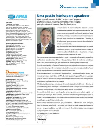 agosto 2014 • Acontece APAS 3
Uma gestão inteira para agradecer
DIRETORIA
Presidente: João Galassi
Vice-presidentes: Antonio Gandra, Antonio
José Monte, Aparecido Omote, Armando
Almeida, Aurélio José Mialich, Carlos Ely, Chalim
Savegnago, Domingos Felipe Bergamini,
Edivaldo Bronzeri, Eduardo Kawakami, Erlon
Godoy Ortega, Jad Zogheib, José Carlos Novellini,
José Flavio Fernandes, Palimércio de Luccas,
Paulo Pompilio, Omar Abdul Assaf, Orlando
Morando, Pedro Celso Gonçalves, Pedro Lopes
Brandão, Roberti Catricala, Roberto Longo Pinho
Moreno e Ronaldo dos Santos
Diretorias Regionais/Distritais
ABC: Ana Paula Hissatugu
Araçatuba: Paulo Massaharu Takata
Baixada Santista: Carlos Varandas
Bauru: Emerson Luiz Svizzero
Campinas: Alexandre Ferrato
Guarulhos: Sílvio Alves
Marília: Carlos Alberto Binato
Osasco: José Eduardo Vaz de Carvalho
Presidente Prudente: Pedro Nicoluci
Ribeirão Preto: Aurélio Mialich
São José do Rio Preto: Renato Martins
Sorocaba: Marcos Leandro Tozi
Vale do Paraíba: Fernando Shibata
Sul: Sérgio Samano
Veículo institucional da Associação
Paulista de Supermercados
Superintendente: Carlos Corrêa
Gerência de Comunicação e Marketing:
Fabiano Benedetti
Coordenação editorial:
Alexandre Minghini (MTB 61.921)
Colaborador: João Amorim
Edição e reportagem: Neide Martingo
Foto de capa: Arquivo Apas
Fotografia: FotoAndres.com
Produção: Promovisão • www.promovisao.com.br
Diagramação: Paula Valente e Paulo Garcia
Revisão: Melina Marin
Tratamento de imagem: Pict Estúdio
Produção gráfica: Natali Andrade
Impressão: Pigma Gráfica e Editora LTDA
Acontece APAS é uma publicação institucional
da APAS – Associação Paulista de Supermercados,
distribuída gratuitamente aos associados.
Os artigos assinados não refletem,
necessariamente, a opinião da Associação.
Tiragem: 3.000 exemplares
Para anunciar: (11) 3647-5027 ou
comercial@apas.com.br
Sugestões e críticas: imprensa@apas.com.br
ou (11) 3647-5000
Acesse: www.portalapas.org.br
Siga-nos: www.twitter.com/infoapas
www.facebook.com/portal.apas
Após cerca de 20 anos de APAS, entro para o grupo de
profissionais que prezam pelo legado da associação e
pelo planejamento quanto à evolução do setor
Ao longo de cerca de 20 anos de trabalho dedicado à Associa-
ção Paulista de Supermercados, tenho orgulho de dizer que
sempre contei com o apoio de profissionais fantásticos. Nessa
caminhada,percebiquenossosetorviveumconstanteprocesso
evolutivo, o que torna mais do que necessária a colaboração
de todos no que tange o acompanhamento das mudanças do
cenário supermercadista.
Hoje,apóstervivenciadodiversasexperiênciasquemefizeram
evoluir como homem e como profissional, assumo o papel de
presidente do Conselho Deliberativo e devo manter a energia
canalizada à ajudar a Diretoria Executiva.
Recentemente, participei de um painel sobre o varejo – vocês poderão ler a matéria nesta edição
da Acontece – ocasião em que defendi e destaquei a importância de mantermos um estatuto
forte e uma política de renovação, que tem servido de exemplo para outras entidades.
Fruto do nosso trabalho, o Código de Conduta Corporativa que implementamos neste ano pode
ser considerado um grande exemplo do resultado do amadurecimento da associação ao longo
desses dez presidentes que trabalharam com foco no associado.
A partir de agora, entro em campo para observar o setor e sugerir modificações, sempre que
necessário, no plano de atividades da APAS. Com a função de olhar para o futuro, minha posição
junto da comissão técnica, é calcular possibilidades e ajudar a arrumar os atacantes, prevendo
situações que nos façam manter as goleadas.
Afinal, a velocidade com que as mudanças têm acontecido está muito diferente e dinâmica de
outrora. E se hoje, nossa mensagem é ouvida em todo Estado é porque nosso Conselho Delibe-
rativo têm lutado para que a força desta associação continue incontestável.
Um presidente divide-se entre suas obrigações como empresário de seu próprio negócio e as
demandas da associação. Nesse contexto, estaremos sempre muito próximos para ajudar na
análise e na política adotada por autoridades, oferecendo subsídios que possam contribuir para
a viabilização ou aperfeiçoamento do setor.
Ao meu amigo Pedro Celso Gonçalves, que passa a liderar a APAS este ano, assim como para
toda sua diretoria, desejo saúde e sobriedade para exercer um papel que eles já provaram ser
dignos e competentes. E deixo aqui toda minha energia oferecida sempre que necessário para
qualquer sugestão em suas decisões.
Um grande abraço e uma boa leitura!
MENSAGEM DO PRESIDENTE
João Galassi
REVISTA
REVISTA
 