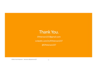 ©2012	
  Erik	
  R	
  Peterson	
  	
  -­‐	
  #convcon	
  @epeterson237	
  ©2012	
  Erik	
  R	
  Peterson	
  	
  -­‐	
  #convcon	
  @epeterson237	
  
EPeterson237@gmail.com	
  
LinkedIn.com/in/EPeterson237	
  
@EPeterson237	
  
Thank	
  You.	
  
36	
  
 