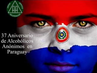 37 Aniversario
de Alcohólicos
Anónimos en
   Paraguay
 