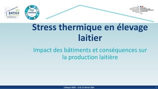 Colloque BOW – 14 & 15 février 2024
Stress thermique en élevage
laitier
Impact des bâtiments et conséquences sur
la production laitière
1
 