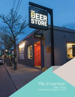 Beer Store Operational Report 2013Beer Store Operational Report 2013
Re-Invention
Beer Store
Operational Report 2013
 