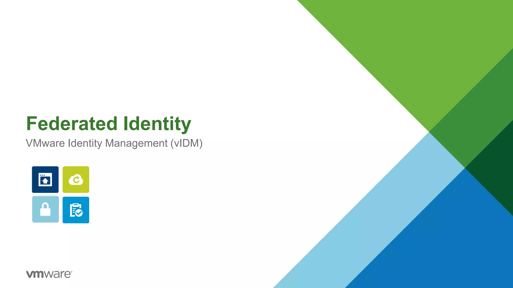 Federated Identity
VMware Identity Management (vIDM)
 