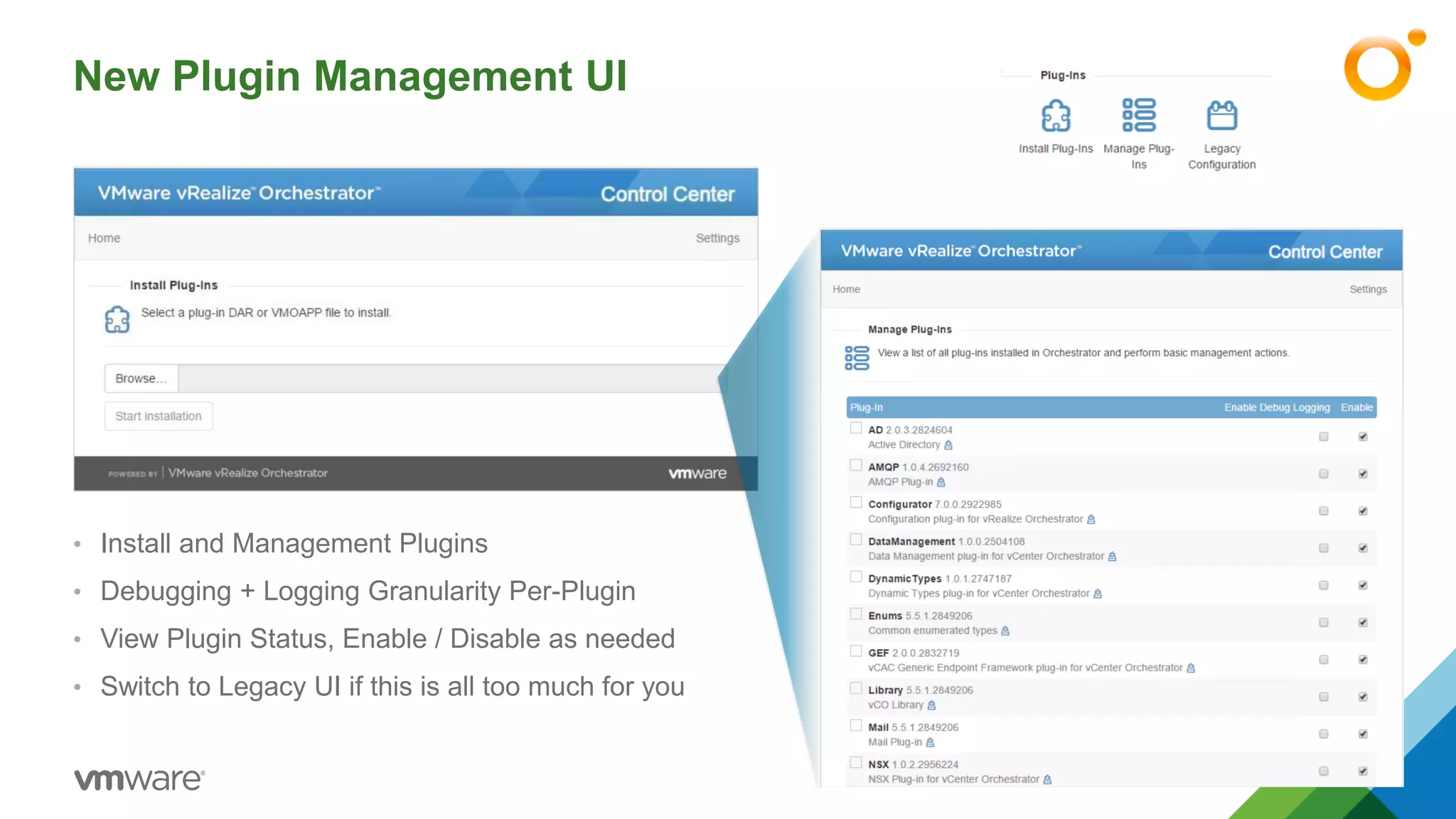 New Plugin Management UI
• Install and Management Plugins
• Debugging + Logging Granularity Per-Plugin
• View Plugin Status, Enable / Disable as needed
• Switch to Legacy UI if this is all too much for you
 