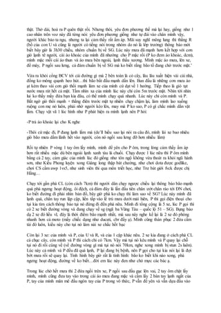thật. Thở dài, hoá ra P quên thật rồi. Nhưng thôi, yêu đơn phương thế mà lại hay, giống như 1
cao nhân trên voz này đã từng nói: yêu đơn phương giống như tự đái vào chân mình vậy,
người khác bảo ta ngu, nhưng ta lại cảm thấy rất ấm áp. Mãi suy nghĩ mông lung thì thằng R
(bồ của con U và cũng là người có tiếng nói trong nhóm do nó là lớp trưởng) thông báo mới
biết bây giờ là 3h30 chiều, nhóm chuẩn bị về SG. Lúc này mưa đã mạnh hơn kết hợp với cơn
gió lạnh tê người, cái áo khoác của mình đã nhường cho P mặc rồi (P ko đem áo khoác, dcm),
mình mặc mỗi cái áo thun và áo mưa bên ngoài, lạnh thấu xương. Mình mặc áo mưa, lên xe,
đề máy, P ngồi sau lưng, cả đám chuẩn bị về SG mà ko biết rằng bão tố đang chờ trước mặt.’
Vừa ra khỏi cổng BCV tới cái đường gì mà 2 bên toàn là cỏ cây, lâu lâu xuất hiện vài cái nhà,
đồng ko mông quạnh heo hút…thì bão bắt đầu mạnh dần lên. Ban đầu là những cơn mưa ào
ạt kèm theo vài cơn gió thổi mạnh làm xe của mình cứ dạt về 1 hướng. Tiếp theo là gió tạt
nước mưa rát hết cả mặt. Tầm nhìn xa của mình lúc này chỉ còn 5m trước mặt. Nhìn tới nhìn
lui ko thấy mấy đứa bạn kia đâu, có thể mình chạy quá nhanh. Lúc này chỉ còn mình và P.
Bất ngờ gió thổi mạnh + thằng điên trước mặt tự nhiên chạy chậm lại, làm mình lao xuống
ruộng con mẹ nó luôn, phải nhờ người kéo lên, may mà P ko sao, P có gì chắc mình dằn vặt
lắm. Chạy vật vã 1 lúc hình như P phát hiện ra mình lạnh nên P hỏi:
-P trả áo khoác lại cho K nghe
-Thôi cứ mặc đi, P đang lạnh lắm mà (de’ll hiểu sao lại nói ra câu đó, mình lái xe bao nhiêu
gió bão mưa dầm lãnh hết vào người, còn nó ngồi sau lưng đỡ hơn nhiều lắm)
Rồi tự nhiên P vòng 1 tay ôm lấy mình, mình để yên cho P ôm, trong lòng cảm thấy ấm áp
hơn rất nhiều mặc dù bên ngoài lạnh xanh tàu lá chuối. Chạy được 1 lúc nữa thì P ôm mình
bằng cả 2 tay, cảm giác của mình lúc đó giống như tôn ngộ không vừa thoát ra khỏi ngũ hành
sơn, như Kiều Phong luyện xong Giáng long thập bát chưởng, như chơi dota được godlike,
chơi CS cầm awp 1vs5, như sinh viên thi qua môn triết học, như Trư bát giới fvck được chị
Hằng…
Chạy tới gần phà CL (còn cách 7km) thì người dân chạy ngược chiều lại thông báo bão mạnh
quá phà ngưng hoạt động, ôi đệch, cả đám đây là lần đầu tiên chân ướt chân ráo tới ĐN chơi,
ko biết đường đi phải nhìn bản đồ, bây giờ phà ko chạy thì làm sao về SG? Lúc này mình đã
lạnh quá, chân tay run lập cập, liền tấp vào lề trú mưa dưới mái hiên, P thì gọi điện thoại cho
tụi kia tìm cách thông báo tụi nó đừng đi đến phà nữa. Mình đi tổng cộng là 5 xe, lúc P gọi thì
có 2 xe biết đường vòng và đang chạy về sg (ngã ba Vũng Tàu – quốc lộ 51 – SG). Bụng bảo
dạ 2 xe đó liều vl, đây là thời điểm bão mạnh nhất, mà sau này nghe kể lại là 2 xe đó phóng
nhanh hơn cả moto (mấy chiếc dạng như ducati, cbr đấy ạ). Mình cũng thán phục 2 đứa cầm
tài đó luôn, kiểu này cho tụi nó làm nài xe chắc hốt bạc
Còn lại 3 xe: của mình và P, của U và R, và của 1 cặp khác nữa. 2 xe kia đang ở cách phà CL
cả chục cây, còn mình và P thì cách chỉ có 7km. Vậy mà tụi nó kêu mình và P quay lại chỗ
tụi nó đi rồi cùng về (về đường vòng gì mà tụi nó nói 70km, nghe xong mình bị stun 2s luôn).
Lúc này cả mình và P đều đã quá lạnh, P lại đang bị bệnh, nên P gọi cho tụi kia nói lại là đợi
bớt mưa rồi sẽ quay lại. Tình hình bây giờ rất là tình hình: bão ko biết khi nào xong, phà
ngưng hoạt động, đường về ko biết…đời em lúc này đen như chó mực các bác ạ.
Trong lúc chờ hết mưa thì 2 đứa ngồi trên xe, P ngồi sau đầu gục lên vai, 2 tay ôm chặt lấy
mình, mình cũng đưa tay vào trong cái áo mưa đang mặc và cầm lấy 2 bàn tay lạnh ngắt của
P, tay của mình mân mê đầu ngón tay của P trong vô thức, P vẫn để yên và vẫn dựa đầu vào
 