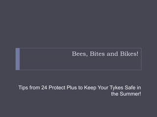 Bees, Bites and Bikes! Tips from 24 Protect Plus to Keep Your Tykes Safe in the Summer! 