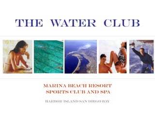 The Water Club
Marina beach resort
sports club and spa
Harbor island San Diego Bay
 