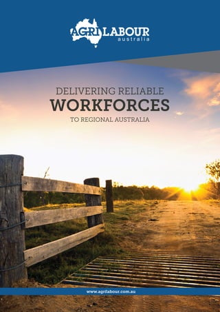 www.agrilabour.com.au
DELIVERING RELIABLE
WORKFORCES
TO REGIONAL AUSTRALIA
 