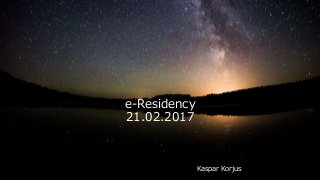 e-Residency
21.02.2017
Kaspar Korjus
 