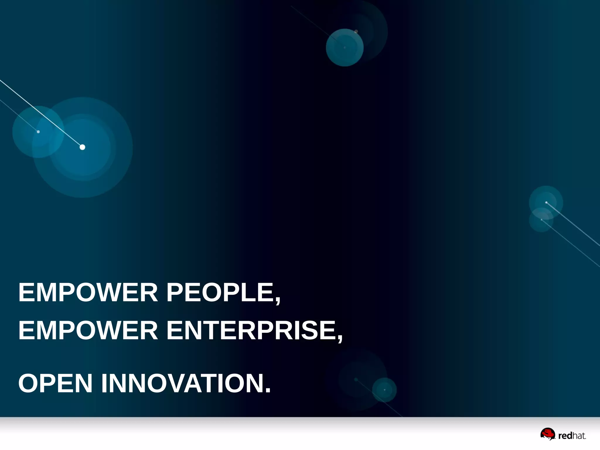 EMPOWER PEOPLE, 
EMPOWER ENTERPRISE, 
OPEN INNOVATION. 
