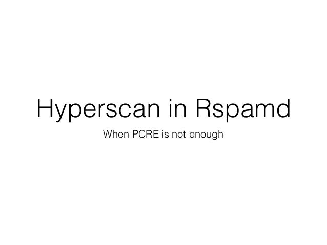 Hyperscan in Rspamd
When PCRE is not enough
 