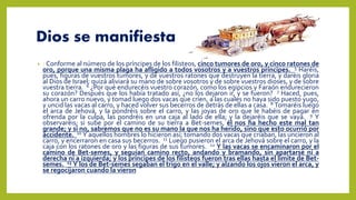 Dios se manifiesta
• : Conforme al número de los príncipes de los filisteos, cinco tumores de oro, y cinco ratones de
oro, porque una misma plaga ha afligido a todos vosotros y a vuestros príncipes. 5 Haréis,
pues, figuras de vuestros tumores, y de vuestros ratones que destruyen la tierra, y daréis gloria
al Dios de Israel; quizá aliviará su mano de sobre vosotros y de sobre vuestros dioses, y de sobre
vuestra tierra. 6 ¿Por qué endurecéis vuestro corazón, como los egipcios y Faraón endurecieron
su corazón? Después que los había tratado así, ¿no los dejaron ir, y se fueron? 7 Haced, pues,
ahora un carro nuevo, y tomad luego dos vacas que críen, a las cuales no haya sido puesto yugo,
y uncid las vacas al carro, y haced volver sus becerros de detrás de ellas a casa. 8 Tomaréis luego
el arca de Jehová, y la pondréis sobre el carro, y las joyas de oro que le habéis de pagar en
ofrenda por la culpa, las pondréis en una caja al lado de ella; y la dejaréis que se vaya. 9 Y
observaréis; si sube por el camino de su tierra a Bet-semes, él nos ha hecho este mal tan
grande; y si no, sabremos que no es su mano la que nos ha herido, sino que esto ocurrió por
accidente. 10 Y aquellos hombres lo hicieron así; tomando dos vacas que criaban, las uncieron al
carro, y encerraron en casa sus becerros. 11 Luego pusieron el arca de Jehová sobre el carro, y la
caja con los ratones de oro y las figuras de sus tumores. 12 Y las vacas se encaminaron por el
camino de Bet-semes, y seguían camino recto, andando y bramando, sin apartarse ni a
derecha ni a izquierda; y los príncipes de los filisteos fueron tras ellas hasta el límite de Bet-
semes. 13 Y los de Bet-semes segaban el trigo en el valle; y alzando los ojos vieron el arca, y
se regocijaron cuando la vieron
 