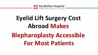 Eyelid Lift Surgery Cost
Abroad Makes
Blepharoplasty Accessible
For Most Patients
 