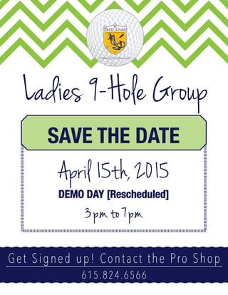 April 15th, 2015
DEMO DAY [Rescheduled]
3 p.m. to 7 p.m.
SAVE THE DATE
Get Signed up! Contact the Pro Shop
615.824.6566
Ladies 9-Hole Group
 
