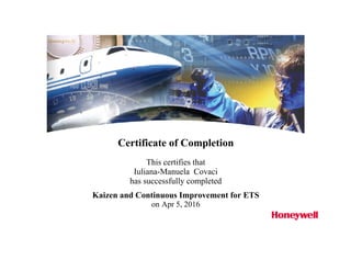 Certificate of Completion
This certifies that
Iuliana-Manuela Covaci
has successfully completed
Kaizen and Continuous Improvement for ETS
on Apr 5, 2016
 