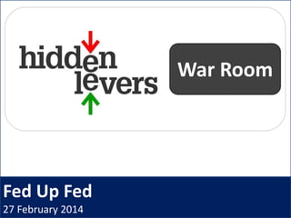 Fed Up Fed
27 February 2014
War Room
 