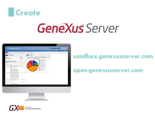 sandbox.genexusserver.com 
open.genexusserver.com 
Create  