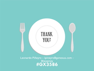 Leonardo Piñeyro – lpineyro@genexus.com - @leopiney 
#GX3586 