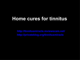 Home cures for tinnitus

  http://tinnitusmiracle.reviewscam.net/
  http://privateblog.org/tinnitusmiracle
 