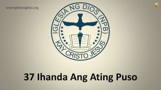 www.iglesiangdios.org




           37 Ihanda Ang Ating Puso
 