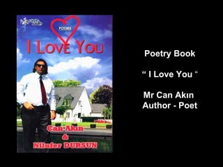 Poetry Book “   I Love You   “ Mr Can Akın  Author - Poet 