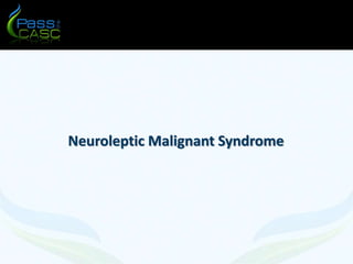 Neuroleptic Malignant Syndrome 
 