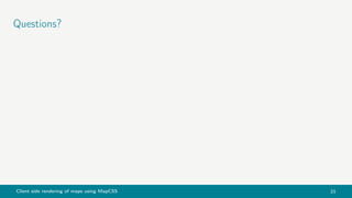 Client side rendering of maps using MapCSS 21
Questions?
 