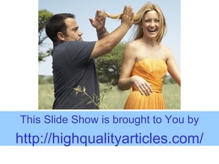 This Slide Show is brought to You by http:// highqualityarticles.com / 