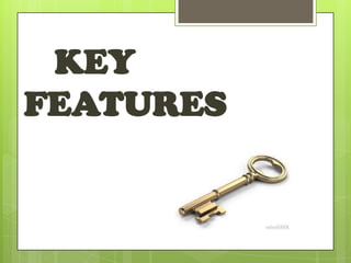 KEY
FEATURES
 