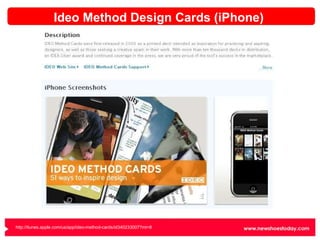 Ideo Method Design Cards (iPhone) http://itunes.apple.com/us/app/ideo-method-cards/id340233007?mt=8 