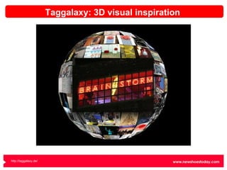 Taggalaxy: 3D visual inspiration http://taggalaxy.de/ 