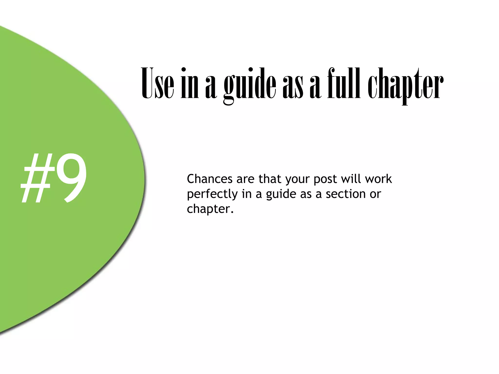 Use in a guide as a full chapter

#9       Chances are that your post will work
         perfectly in a guide as a section or
         chapter.
 