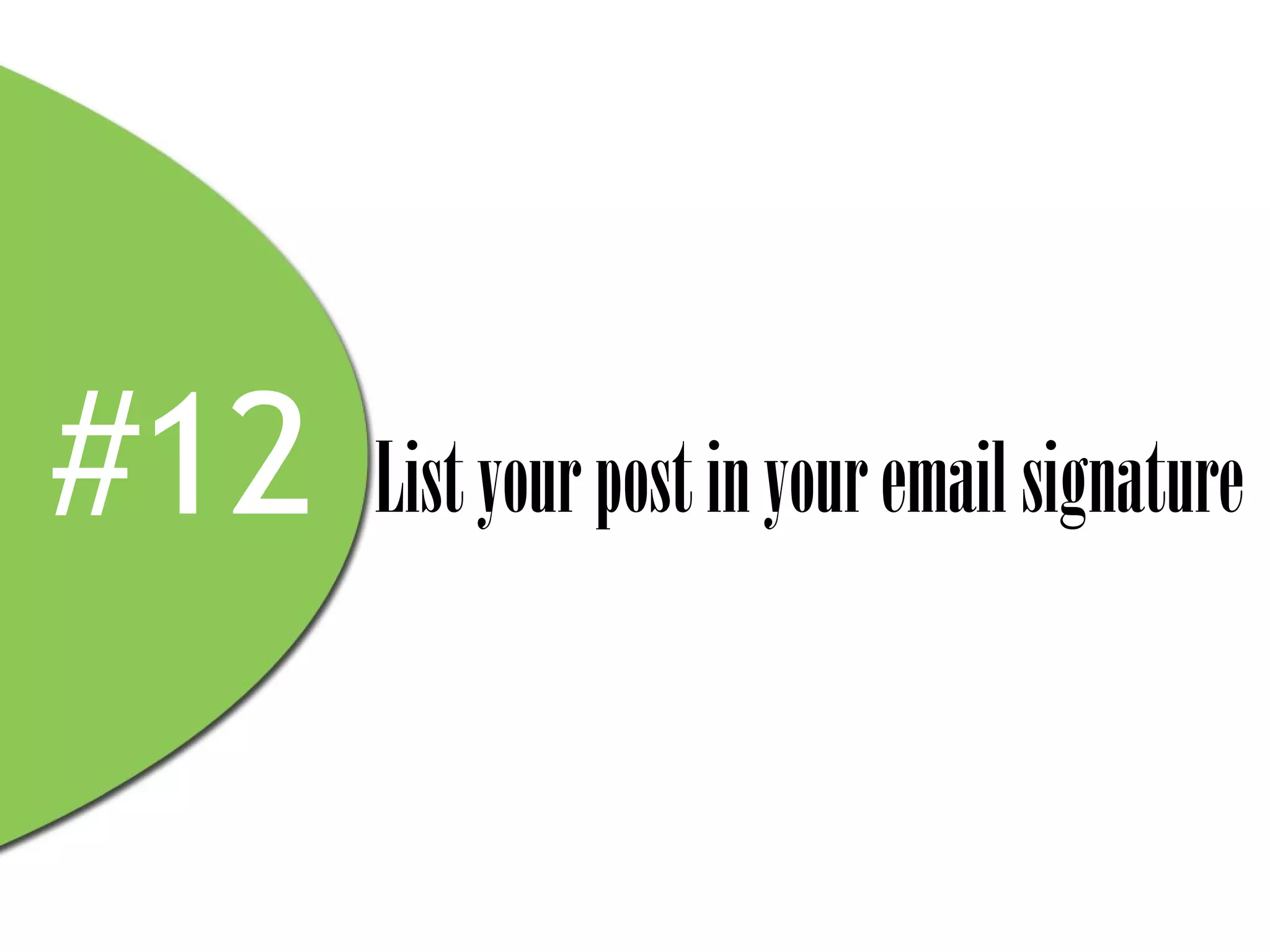 #12   List your post in your email signature
 