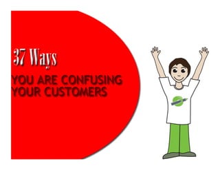 37 Ways You Are Confusing Your Customers