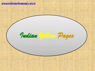 www.indianyellowpages.net.in
Indian Yellow Pages
 