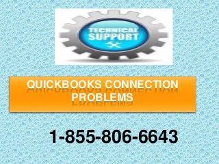QUICKBOOKS CONNECTION
PROBLEMS
1-855-806-6643
 