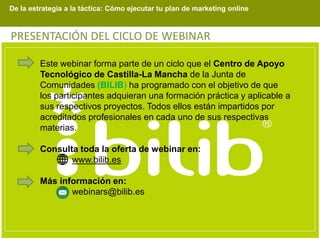 De la estrategia a la táctica: Cómo ejecutar tu plan de marketing online
PRESENTACIÓN DEL CICLO DE WEBINAR
Este webinar fo...