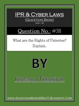 www.QuestionsBank4BScIT.Blogspot.Com
IPR & Cyber Laws
(Question Bank)
[Unit – III]
 