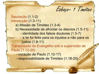 Ensinar o Evangelho com a supervisão de Deus
- o comportamento e o testemunho do
homem de Deus (6.11-14)
- texto doxológico conclusivo (6.15,16)
- acréscimo: recomendações aos cristãos ricos
(6.17-19)
Conclusão (6.20,21)
(doxologia: expressão poética e ritmada de louvor
a Deus)
 