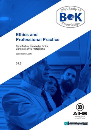 February 2019
Ethics and
Professional Practice
Core Body of Knowledge for the
Generalist OHS Professional
Second Edition, 2019
38.3
 