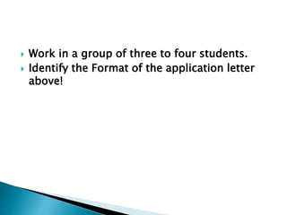  Work in a group of three to four students.
 Identify the Format of the application letter
above!
 