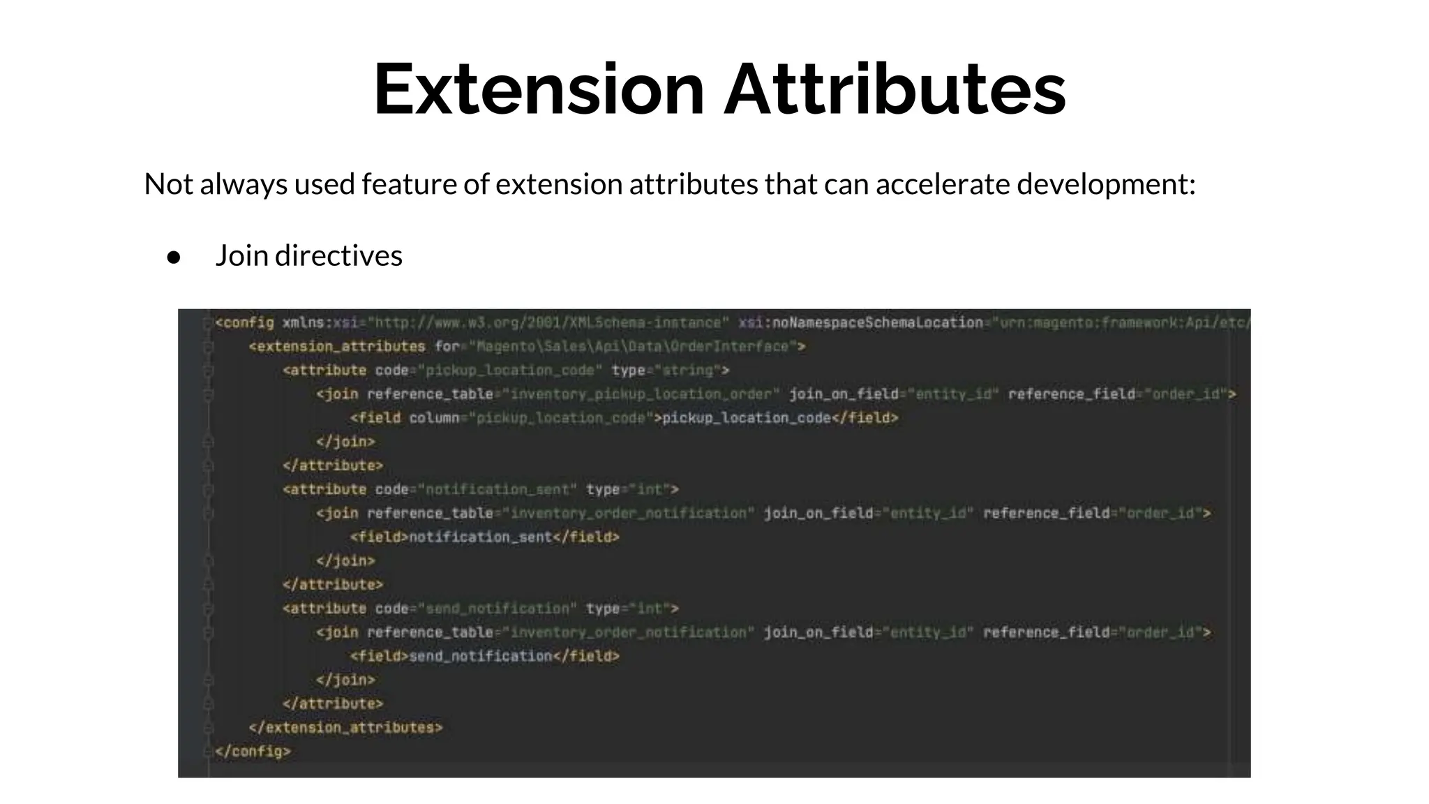 Extension Attributes
Not always used feature of extension attributes that can accelerate development:
● Join directives
 